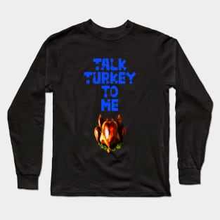 Talk turkey to me Happy Thanksgiving 2022 Long Sleeve T-Shirt